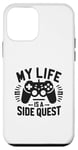 Coque pour iPhone 12 mini My Life Is A Side Quest Un Jeu Amusant Pour Gamer