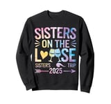 Sisters On The Loose Sisters Trip 2025 Vacation Lovers Sweatshirt