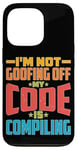 iPhone 13 Pro I'm Not Goofing Off, My Code Is Compiling Coder Life Case