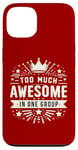 iPhone 13 Too Much Awesome In One Group Matching Club Team Squad Sport Case