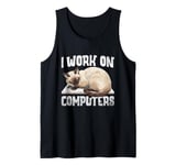 I Work On Computers Siamese Cat Meezer Tank Top