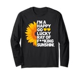 I'm A Happy Go Lucky Ray Of Fucking Sunshine Shirt Sunflower Long Sleeve T-Shirt