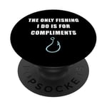 The Only Fishing I Do Is For Compliments: Sarcastic Dad Joke PopSockets PopGrip Adhésif