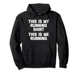 This Is My Running Shirt, This Is Me Running - Funny Running Pullover Hoodie