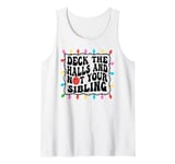 Deck The Halls Not Your Sibling Christmas Tank Top