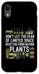 iPhone XR Plant Lover Gardening Don't Let The Fear Of Limited Space Case