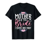 Mother of the Bride Happy Mother's Day Wedding Family Lover T-Shirt