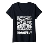 Womens Unless Your Ancestors Look Like This Probably An Immigrant V-Neck T-Shirt