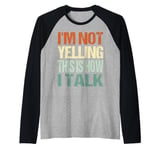 vintage I'm Not Yelling This Is How I Talk Speaking Louder Raglan Baseball Tee