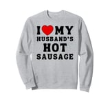 I Love My Husband's Hot Sausage From Men For Women Funny BBQ Sweatshirt