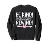 Be Kind Words Don't Rewind Prevention Awareness Sweatshirt