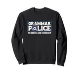 Grammar Police - To Serve And Correct Sweatshirt