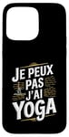 Coque pour iPhone 15 Pro Max Je Peux Pas J’ai Yoga Homme Humour Relaxation Cadeau Drôle