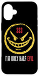 iPhone 16 Plus 333 I'm Only Half Evil Funny Sarcastic Saying Humor Case