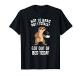 Not to brag but I totally got out of bed today sloth T-Shirt