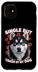 Coque pour iPhone 11 Célibataire mais prise par mon chien, mon husky est ma Saint-Valentin