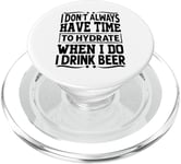 I Don't Always Have Time To Hydrate When I Do I Drink Beer PopSockets PopGrip for MagSafe