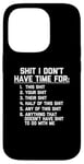 Coque pour iPhone 14 Pro T-shirt humoristique avec inscription « Shit I Don't Have Time For »