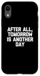 Coque pour iPhone XR T-shirt humoristique avec inscription « After All, Tomorrow Is Another Day »