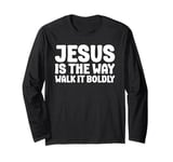 Jesus is the Way Walk It Boldly Religious Motivational Bible Long Sleeve T-Shirt