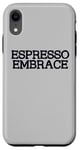 Coque pour iPhone XR Espresso Embrace Espresso Buveur de café italien