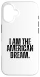 iPhone 16 I AM THE AMERICAN DREAM Case