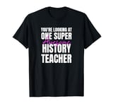 You're Looking at One Super Awesome History Teacher T-Shirt