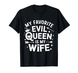 My Favorite Evil Queen Is My Wife Halloween Funny Relation T-Shirt