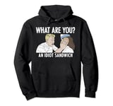 What Are You? An Idiot Sandwich Funny Pullover Hoodie