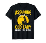 Assuming I'm Just An Old Lady Was Your First Mistake Witch T-Shirt