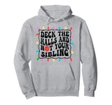 Deck The Halls Not Your Sibling Christmas Pullover Hoodie