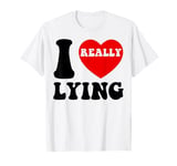 I Love Lying Funny Sarcastic Couple Valentines Day GF BF T-Shirt