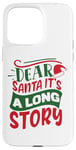 iPhone 15 Pro Max Dear Santa it's a long story Christmas sweater men women Case