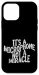 Coque pour iPhone 12 mini It's A Microphone Not A Miracle --