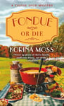 Fondue or Die  A Cheese Shop Mystery