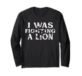 I Was Fighting A Lion Funny Surgery Recovery Get Well Long Sleeve T-Shirt