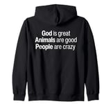 God Is Great Animals Are Good And People Are Crazy Funny Zip Hoodie