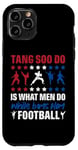 Coque pour iPhone 11 Pro It Is What Men Do While Boys Play Football Funny Tang Soo Do