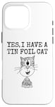 iPhone 16 Pro Max Yes I Have A Tin Foil Cat, Sarcasm Humor Case