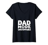 Womens Dad Mode Unstoppable Funny Dad Life Humor V-Neck T-Shirt