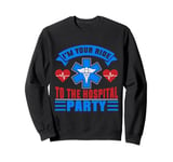 Im your Ride to the Hospital Party Paramedic Sweatshirt