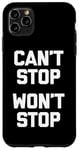 iPhone 11 Pro Max Can't Stop, Won't Stop T-Shirt funny saying sarcastic humor Case