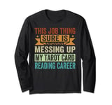 Funny - Messing Up My Tarot Card Reading Career Long Sleeve T-Shirt