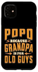 Coque pour iPhone 11 Popo Because Grandpa is for Old Guys Father’s Day Grandpa