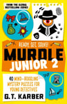 Murdle Junior 2: Ready, Set, Solve!  40 Mindboggling mystery puzzles for young detectives