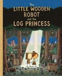 The Little Wooden Robot and the Log Princess  Winner of Foyles Children’s Book of the Year