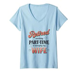 Womens Funny RETIRED & Working Part-time at Annoying My Wife Meme V-Neck T-Shirt