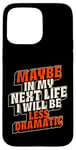 Coque pour iPhone 15 Pro Max Peut-être plus dramatique dans Next Life Drama Behavior