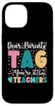 Coque pour iPhone 14 Dear Parents Tag You're It Love Teachers Dernier jour d'école