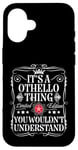 iPhone 16 Othello Name Its A Othello Thing You Wouldn't Understand Case